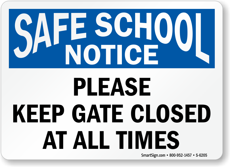 Tell visitors to keep the school gate close at all times. This Safe School  Notice Sign fits the bill. - Sign shows that you care about the safety of